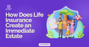 How Does Life Insurance Create an Immediate Estate